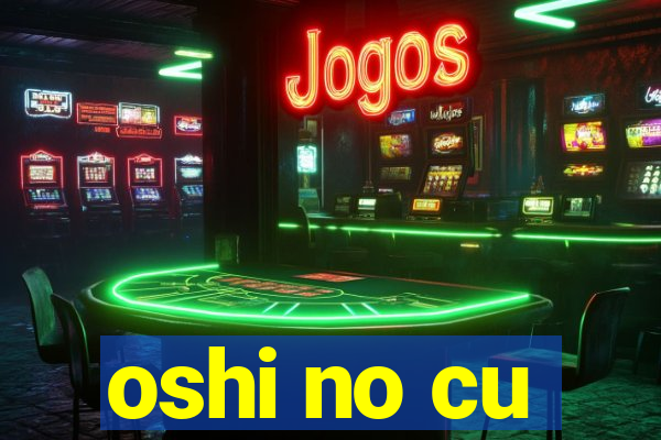 oshi no cu